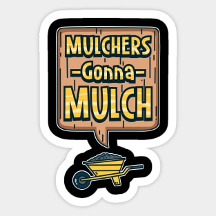 Mulchers Gonna Mulch Sticker